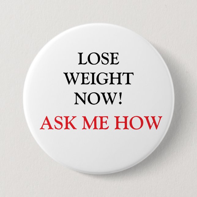 LOSE WEIGHT NOW! ASK ME HOW Button (Front)