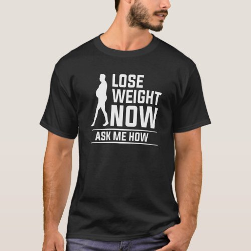 Lose Weight Now Ask Me How Surgery Weight Loss Wor T_Shirt