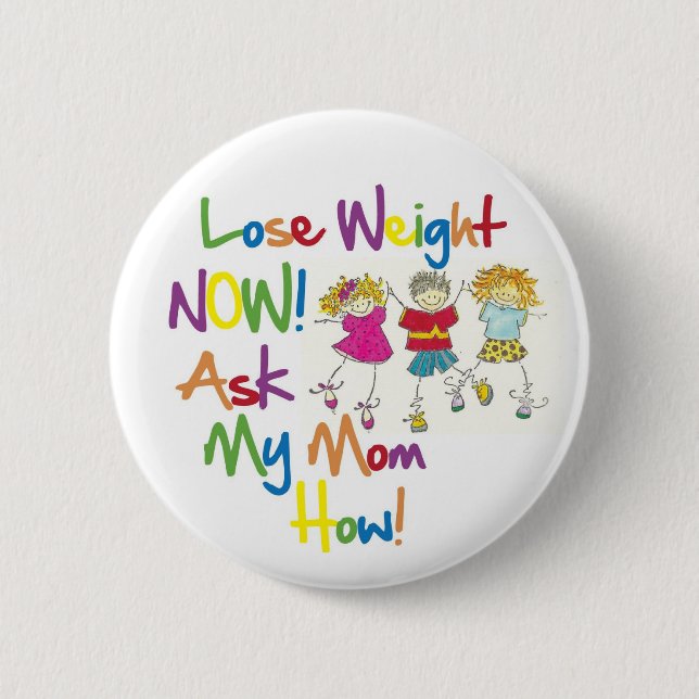 Lose Weight Now Ask My Mom How Button (Front)