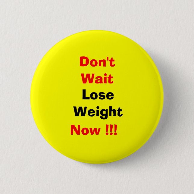 Lose weight now pinback button (Front)