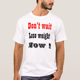 lose weight now T-Shirt