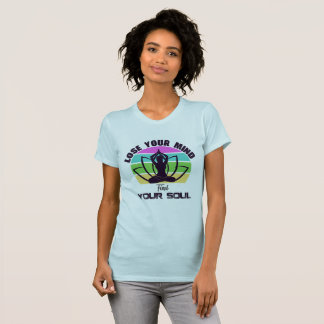 Lose your mind find your soul T-Shirt