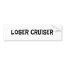 Loser Cruiser Bumper Sticker