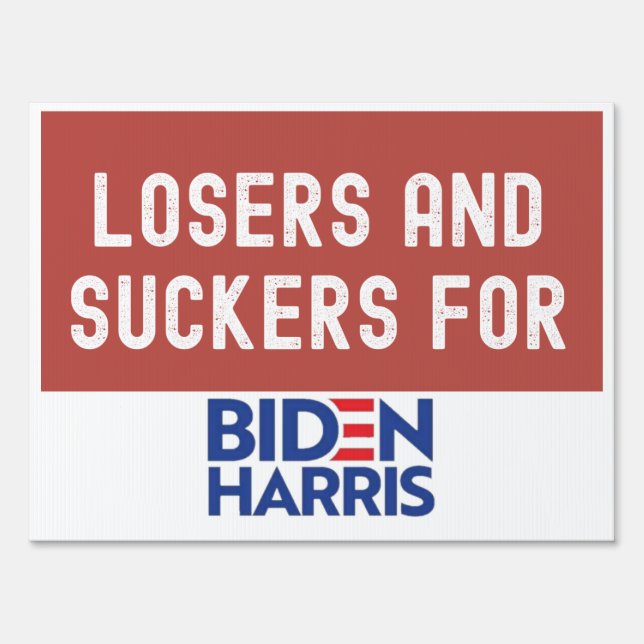 Losers and suckers for Biden Harris Sign (Front)