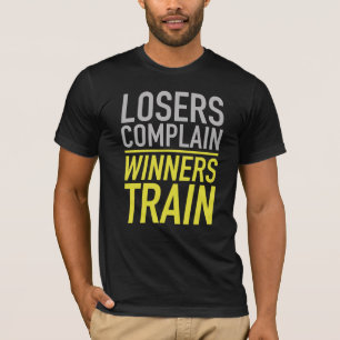 Losers Complain Winners Train T-Shirt