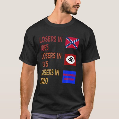 Losers In 1865 Losers In 1945 Losers In 2020 Funny T_Shirt
