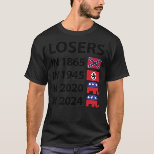 Losers in 1865 Losers in 1945 Losers in 2020 Loser T_Shirt