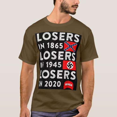 Losers in 1865 Losers in 1945 Losers in 2020  T_Shirt