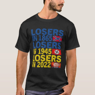 Losers In 1865 Losers In 1945 Losers In 2022 Suppo T-Shirt