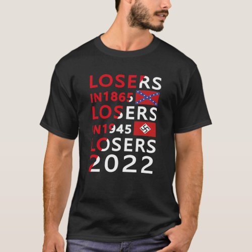 Losers in 1865 Losers in 1945 Losers in 2022 T_Shirt