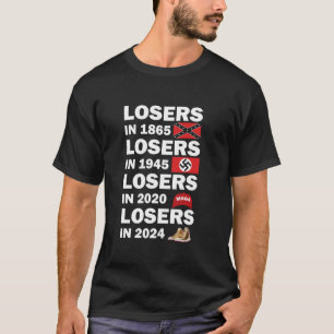 Losers In 1865 Losers In 1945 Losers In 2024 T-Shirt