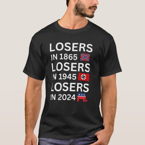 LOSERS IN 1865 LOSERS IN 1945 LOSERS IN 2024 T_Shirt