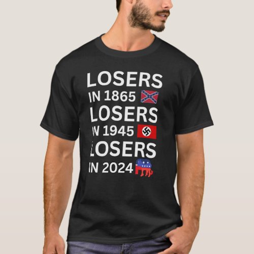 LOSERS IN 1865 LOSERS IN 1945 LOSERS IN ELECTION 2 T_Shirt