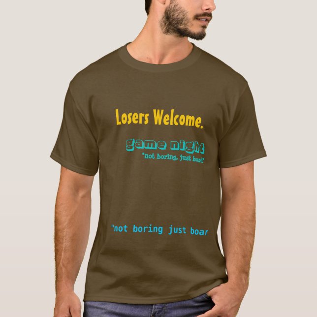 Losers Welcome., "not boring just board", game ... T-Shirt (Front)