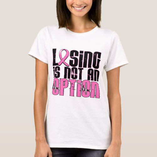 Losing Is Not An Option Breast Cancer T_Shirt