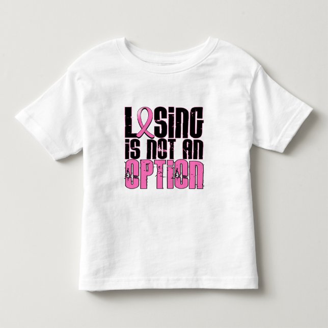 Losing Is Not An Option Breast Cancer Toddler T-shirt (Front)