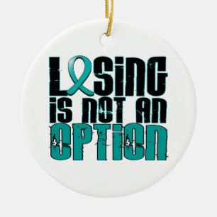 Losing Is Not An Option Ovarian Cancer Ceramic Ornament