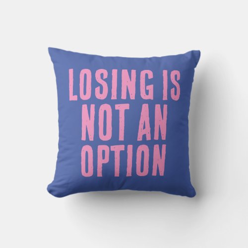 Losing Is Not An Option Throw Pillow