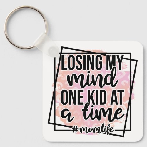 Losing My Mind one Kid At A Time Key Chain