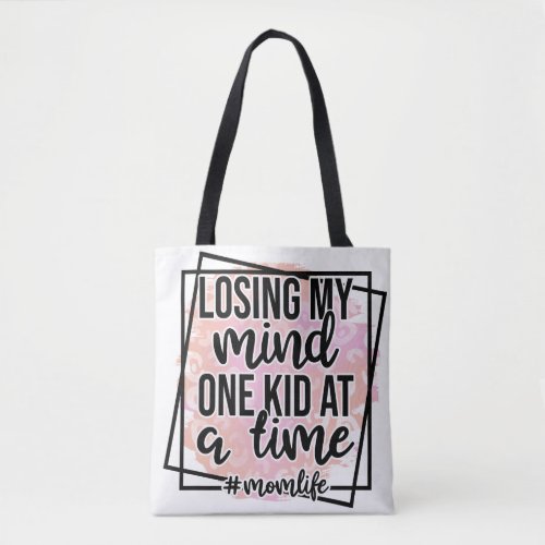 Losing My Mind One Kid At A Time Tote Bag