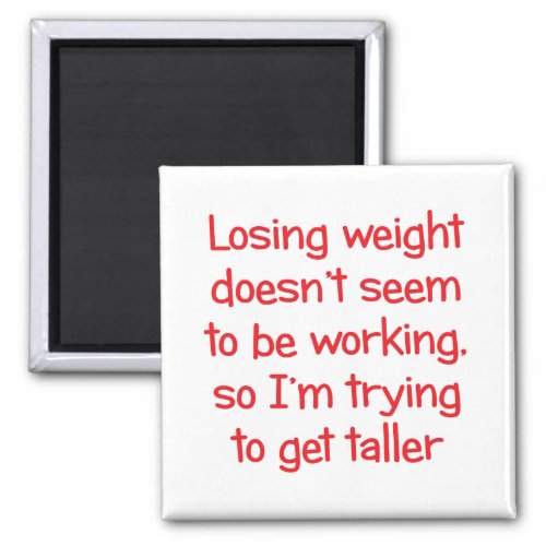 Losing weight doesnt seem to be working magnet