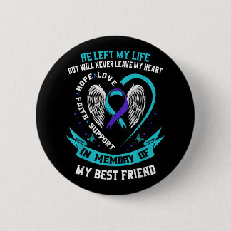 Loss In Memory Of My Best Friend Suicide Awareness Button