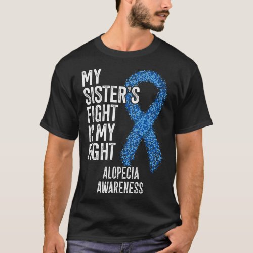 Loss My Sisters Fight Is My Fight Alopecia Awaren T_Shirt