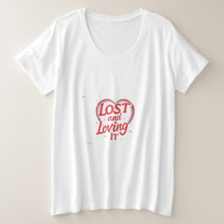 Lost and Loving It Plus Size T-Shirt