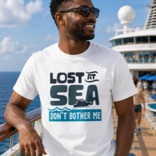 Lost at Sea Don't Bother Me Cruise Trip T-Shirt