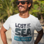 Lost at Sea Don't Bother Me Cruise Trip T-Shirt<br><div class="desc">This design was created though digital art. You may change the style of this shirt by choosing More > under the style option. It may be personalized by clicking the customize button and changing the color, adding a name, initials or your favorite words. Contact me at colorflowcreations@gmail.com if you with...</div>