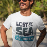 Lost at Sea Don't Bother Me Cruise Trip T-Shirt<br><div class="desc">This design was created though digital art. You may change the style of this shirt by choosing More > under the style option. It may be personalized by clicking the customize button and changing the color, adding a name, initials or your favorite words. Contact me at colorflowcreations@gmail.com if you with...</div>