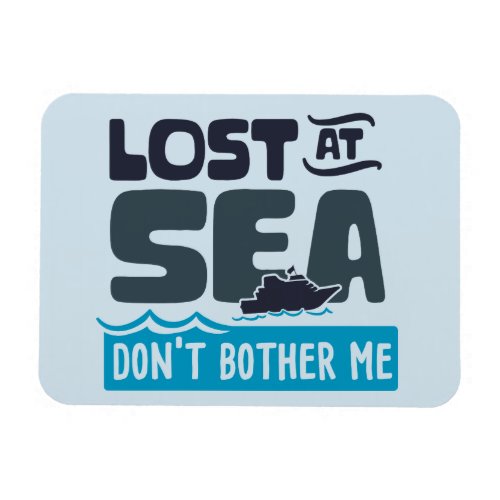 Lost at Sea Dont Bother Me Stateroom Cruise Cabin Magnet
