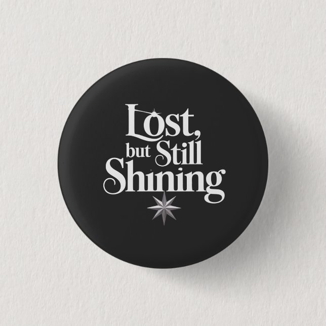 Lost, but Still Shining Button (Front)