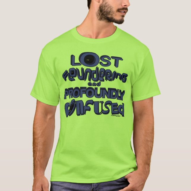 lost floundering and profoundly confused T-Shirt (Front)