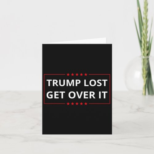 Lost Get Over It Funny Biden Harris Won Election 2 Card