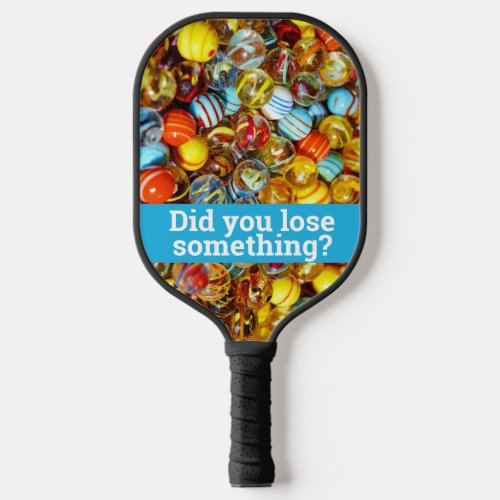 Lost Marbles Did You Lose Something Funny Joke Pickleball Paddle