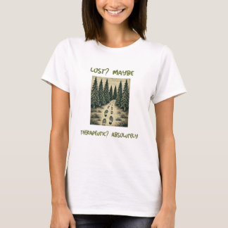Lost? Maybe. Therapeutic? T-Shirt