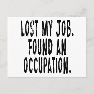Lost My Job. Found An Occupation Postcard