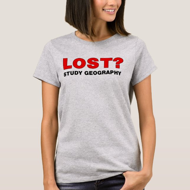 Lost? Study Geography T-Shirt (Front)
