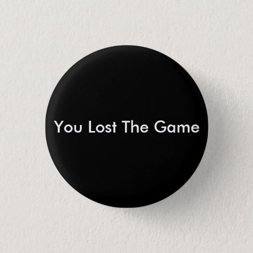 Lost The Game Pinback Button