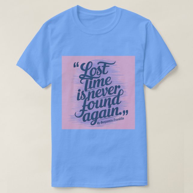 Lost Time Productivity Quote Ben Franklin T-Shirt (Design Front)