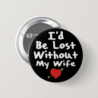 Lost Without Wife Pinback Button | Zazzle