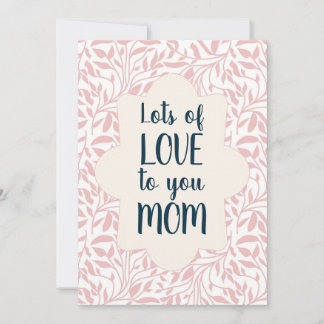 Lots of Love to You Mom Mothers Day Card