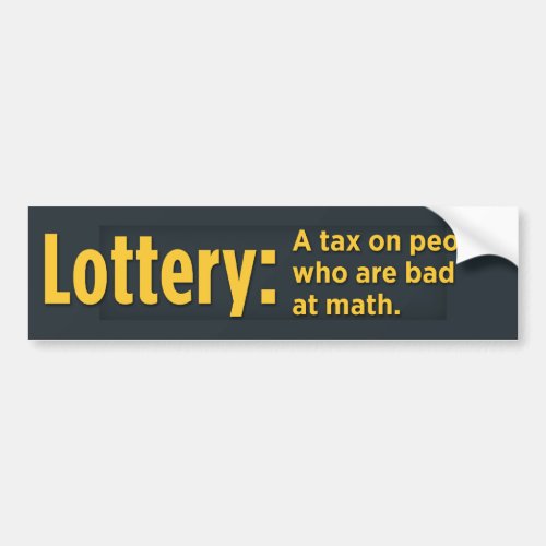 Lottery A tax on people who are bad at math Bumper Sticker