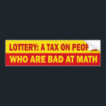 Lottery: Bumper Sticker<br><div class="desc">Lottery: A tax on people who are bad at math. Bumper sticker.</div>