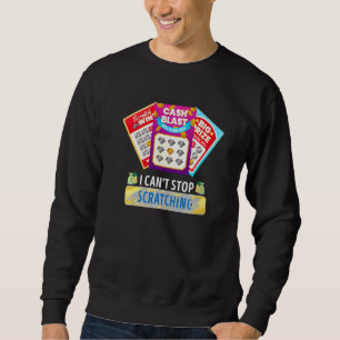 Lottery I Can't Stop Scratching Scratch Off Lotter Sweatshirt