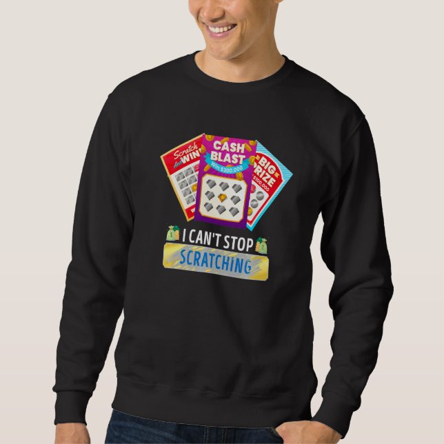 Lottery I Can't Stop Scratching Scratch Off Lotter Sweatshirt (Front)