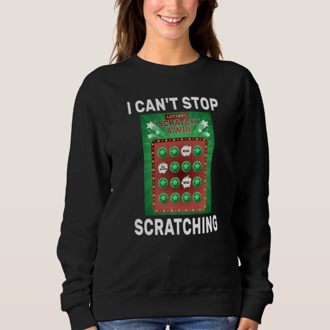 Lottery I Can't Stop Scratching Scratch Off Lotter Sweatshirt (Front)