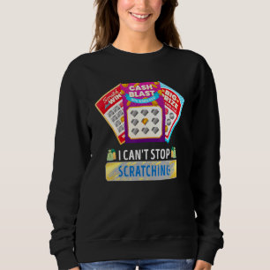 Lottery I Can't Stop Scratching Scratch Off Lotter Sweatshirt