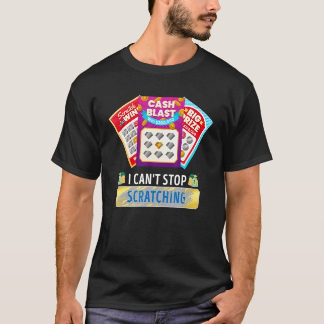 Lottery I Can't Stop Scratching Scratch Off Lotter T-Shirt (Front)